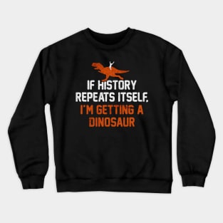 If History Repeats dinosaur Crewneck Sweatshirt